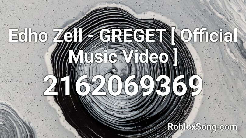 Edho Zell - GREGET [ Official Music Video ] Roblox ID