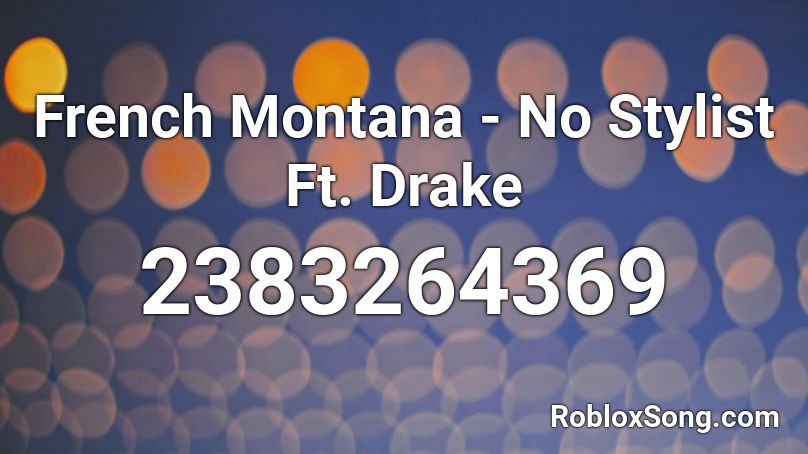 French Montana - No Stylist Ft. Drake Roblox ID