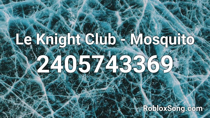 Le Knight Club - Mosquito Roblox ID