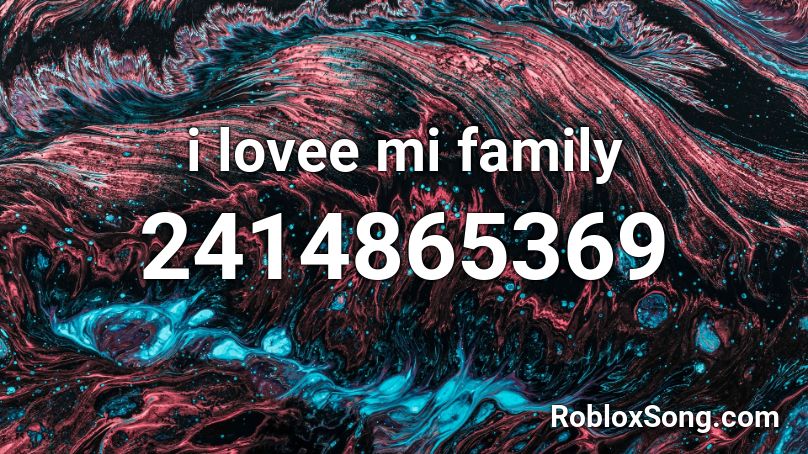 i lovee mi family Roblox ID