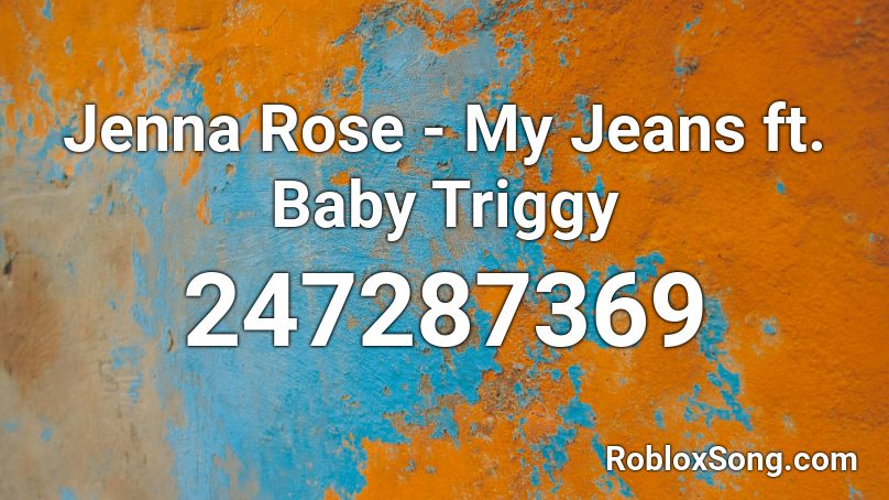 Jenna Rose - My Jeans ft. Baby Triggy  Roblox ID