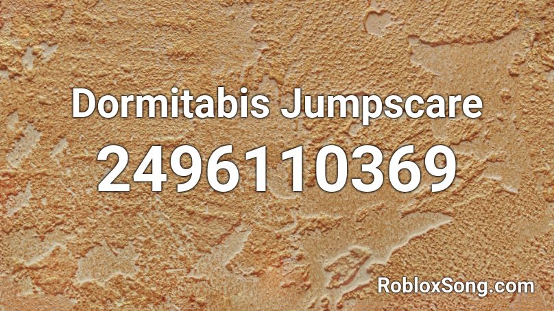 Dormitabis Jumpscare Roblox ID