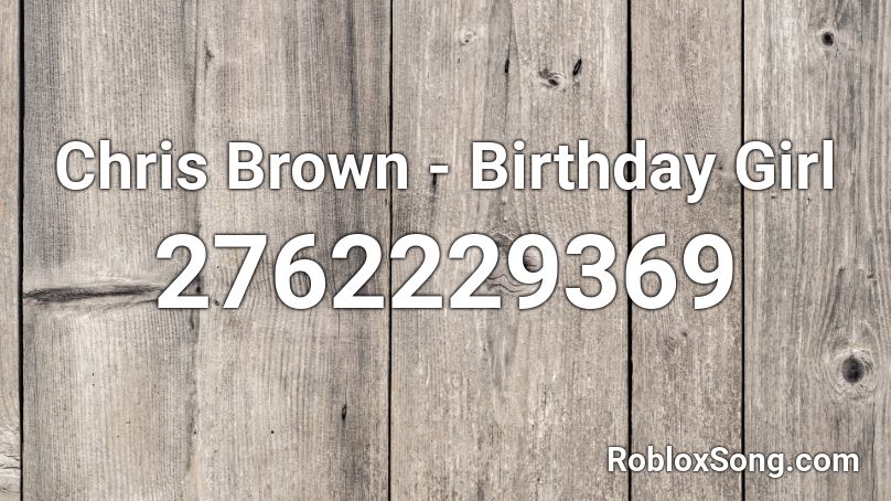 Chris Brown - Birthday Girl Roblox ID