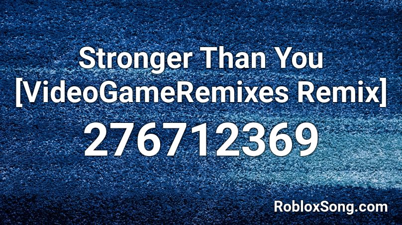 Stronger Than You [VideoGameRemixes Remix] Roblox ID