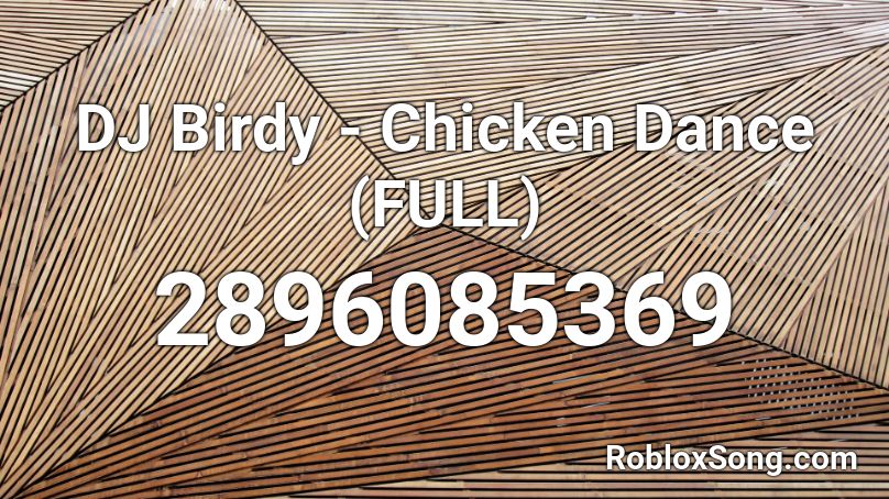 Dj Birdy Chicken Dance Full Roblox Id Roblox Music Codes - chicken song id for roblox