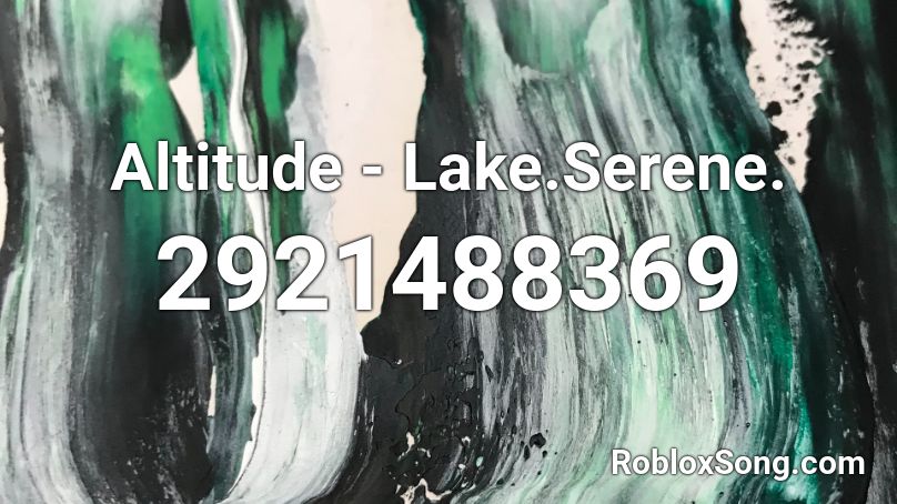 Altitude - Lake.Serene. Roblox ID