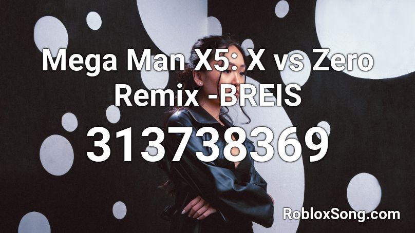 Mega Man X5: X vs Zero Remix -BREIS Roblox ID