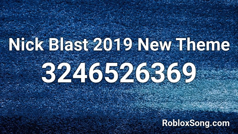 Nick Blast 2019 New Theme Roblox ID