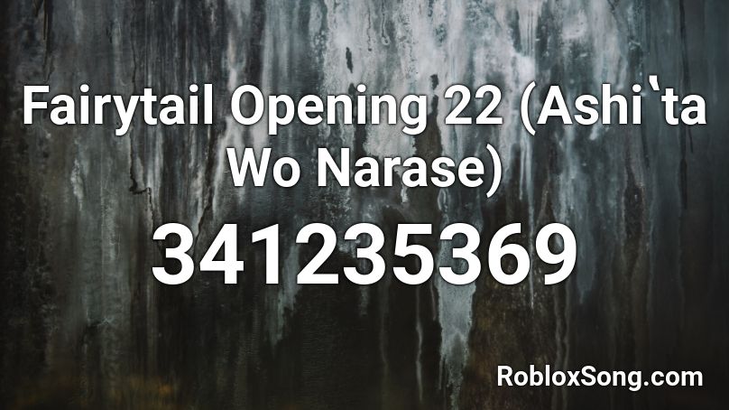 Fairytail Opening 22 Ashiʽta Wo Narase Roblox Id Roblox Music Codes