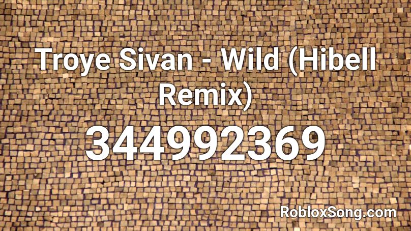 Troye Sivan - Wild (Hibell Remix) Roblox ID