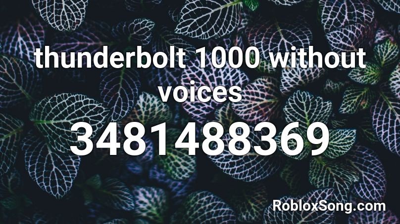 thunderbolt 1000 without voices Roblox ID