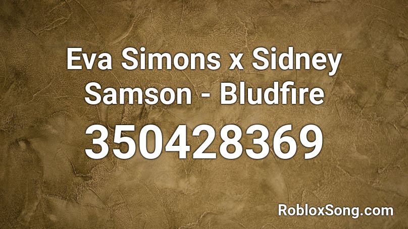 Eva Simons x Sidney Samson - Bludfire Roblox ID