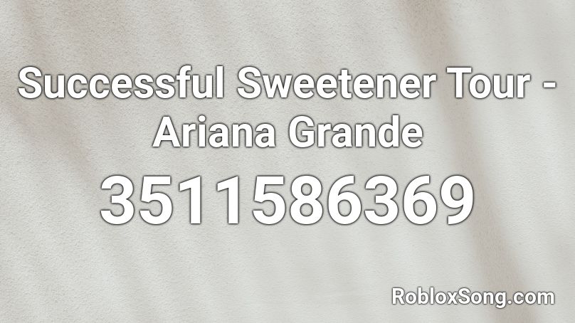 Successful Sweetener Tour - Ariana Grande Roblox ID