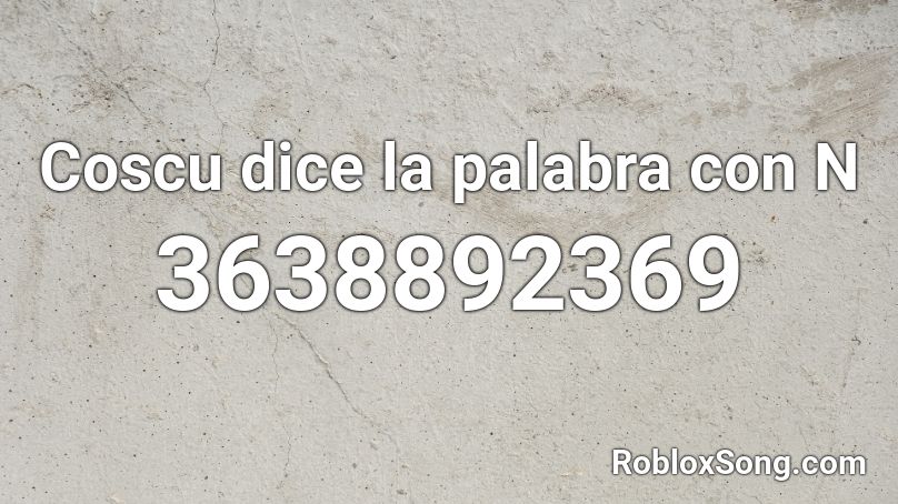 Coscu dice la palabra con N Roblox ID