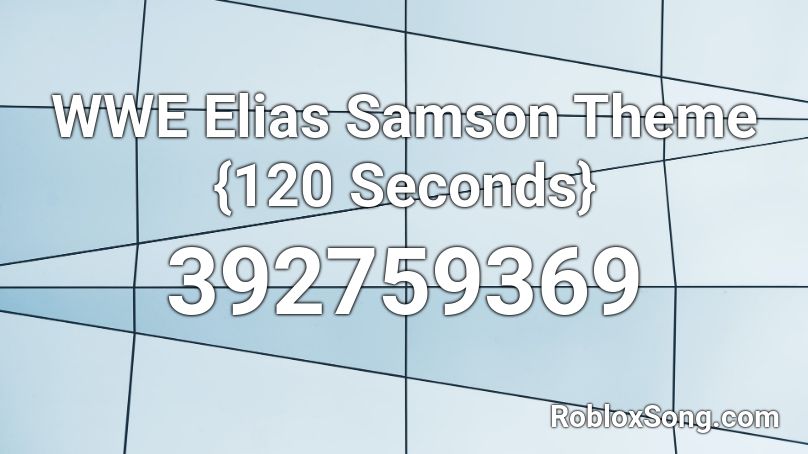 Wwe Elias Samson Theme 120 Seconds Roblox Id Roblox Music Codes - roblox pingas song id
