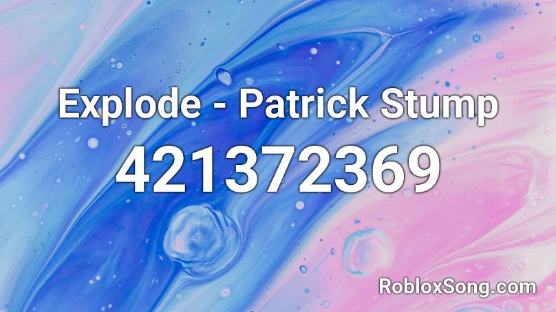 Explode - Patrick Stump Roblox ID