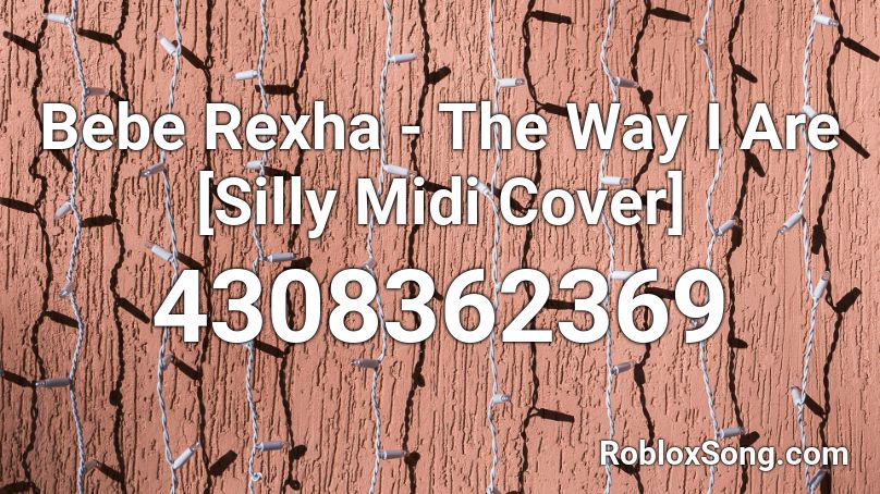 Bebe Rexha - The Way I Are [Silly Midi Cover] Roblox ID