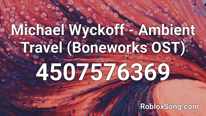 Michael Wyckoff - Ambient Travel (Boneworks OST) Roblox ID