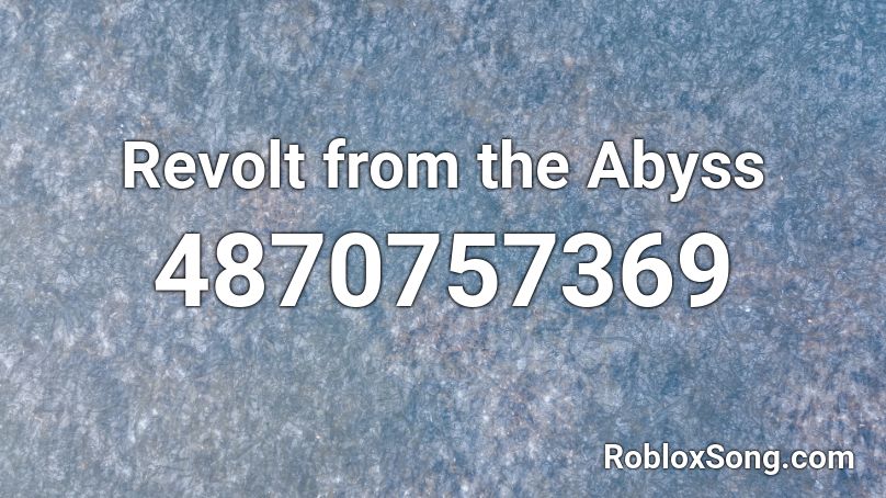 Revolt from the Abyss Roblox ID