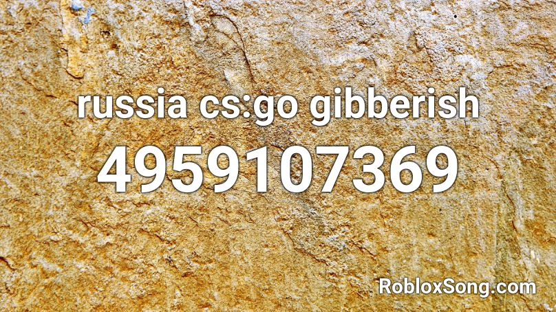 Russia Cs Go Gibberish Roblox Id Roblox Music Codes - cs go roblox id