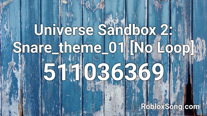 Universe Sandbox 2 Snare Theme 01 No Loop Roblox Id Roblox Music Codes - roblox heathens piano code