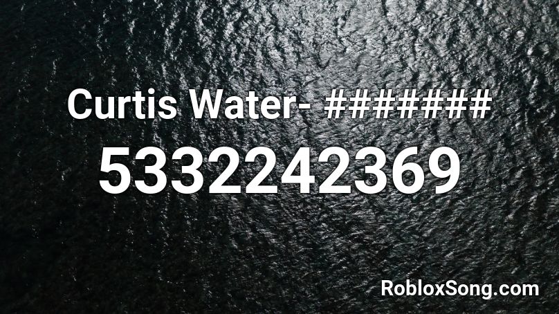 Curtis Water- ####### Roblox ID