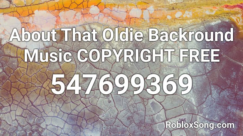 About That Oldie COPYRIGHT FREE Roblox ID