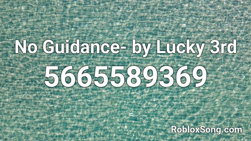 No Guidance- by Lucky 3rd Roblox ID