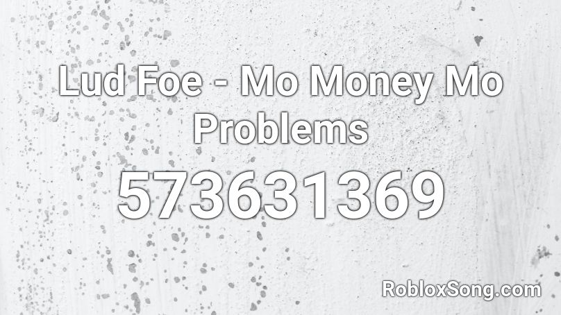 Lud Foe - Mo Money Mo Problems  Roblox ID