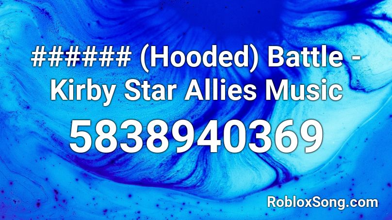 ###### (Hooded) Battle - Kirby Star Allies Music Roblox ID