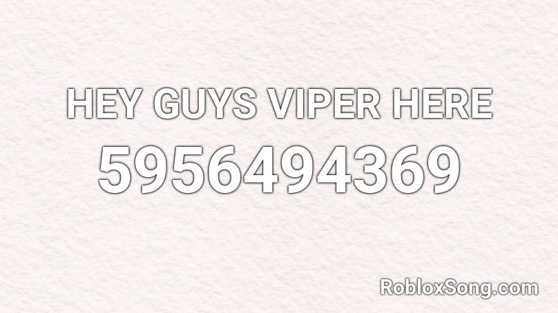 HEY GUYS VIPER HERE Roblox ID