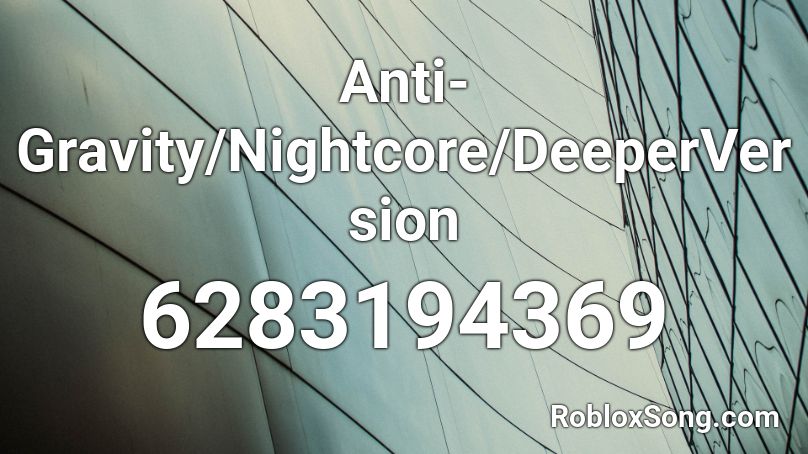 Anti-Gravity/Nightcore/DeeperVersion Roblox ID