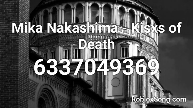 Mika Nakashima - Kisxs of Death Roblox ID