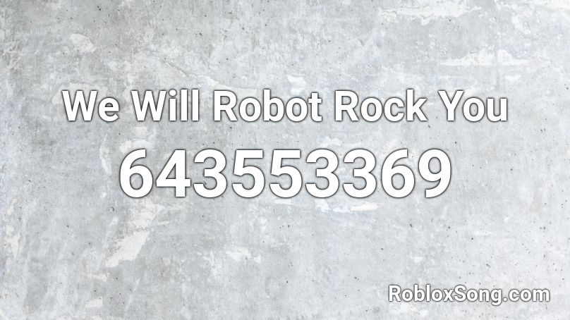We Will Robot Rock You Roblox ID