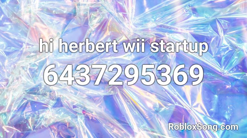 hi herbert wii startup Roblox ID