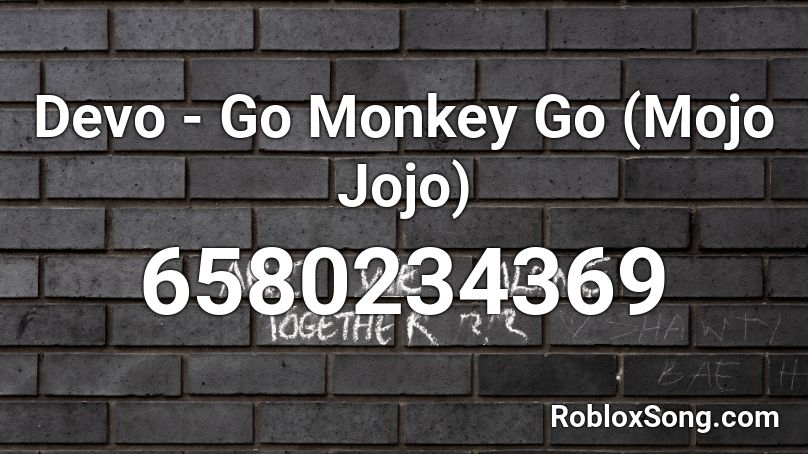 Devo - Go Monkey Go (Mojo Jojo) Roblox ID