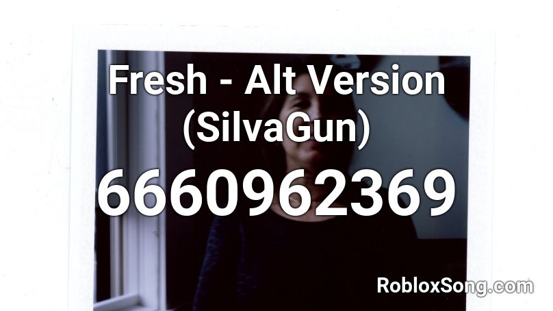 Fresh - Alt Version (SilvaGun) Roblox ID