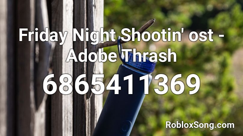 Friday Night Shootin' ost - Adobe Thrash Roblox ID
