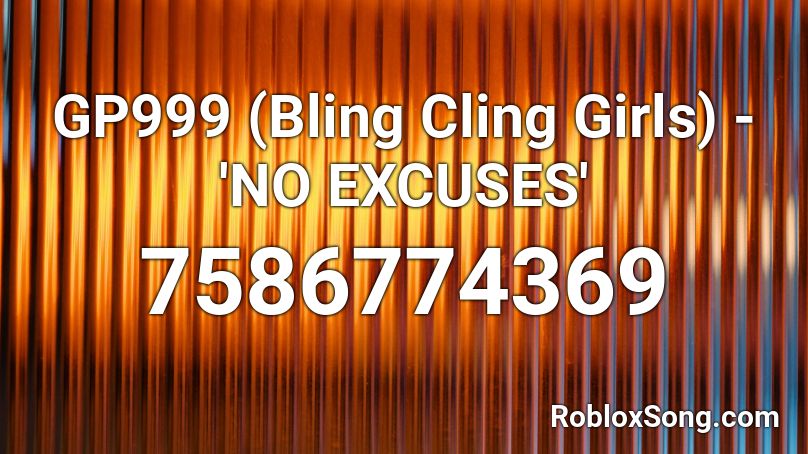 GP999 (Bling Cling Girls) - 'NO EXCUSES' Roblox ID