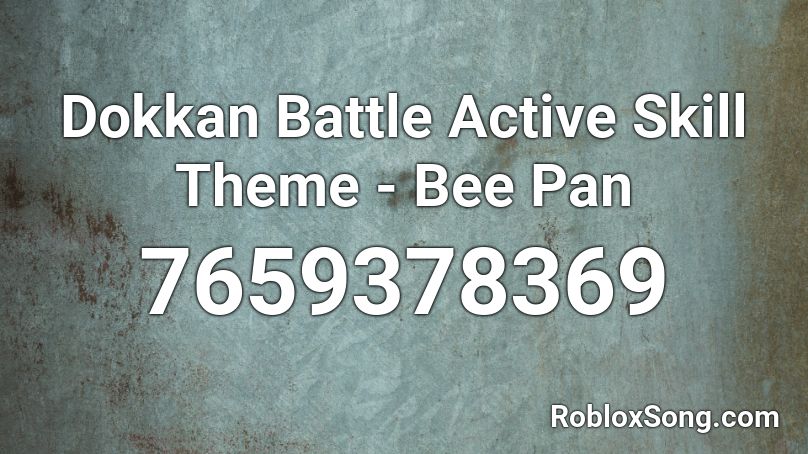 Dokkan Battle Active Skill Theme - Bee Pan Roblox ID