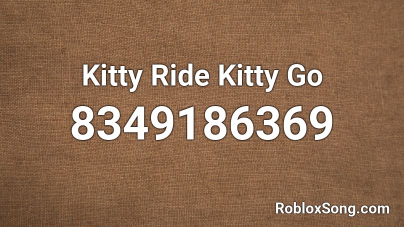 Kitty Ride Kitty Go Roblox ID