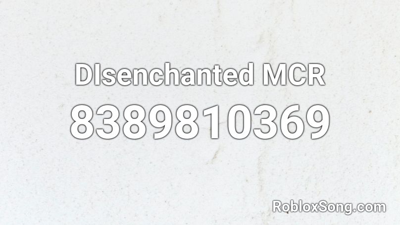 DIsenchanted MCR Roblox ID