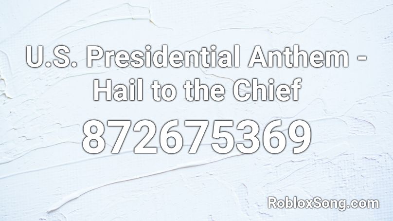 U S Presidential Anthem Hail To The Chief Roblox Id Roblox Music Codes - roblox music id hail to the king