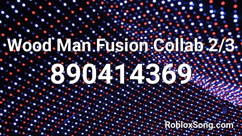 Wood Man Fusion Collab 2/3 Roblox ID