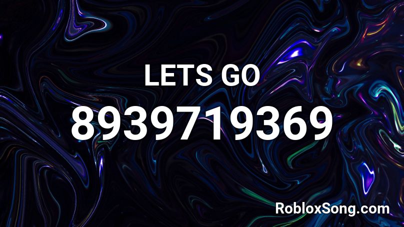 LETS GO Roblox ID