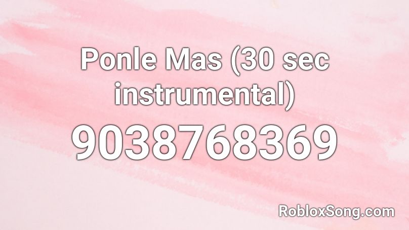 Ponle Mas (30 sec instrumental) Roblox ID