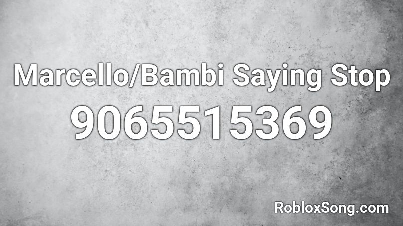 Marcello/Bambi Saying Stop Roblox ID