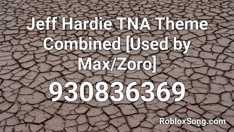 Jeff Hardie TNA Theme Combined [Used by Max/Zoro] Roblox ID
