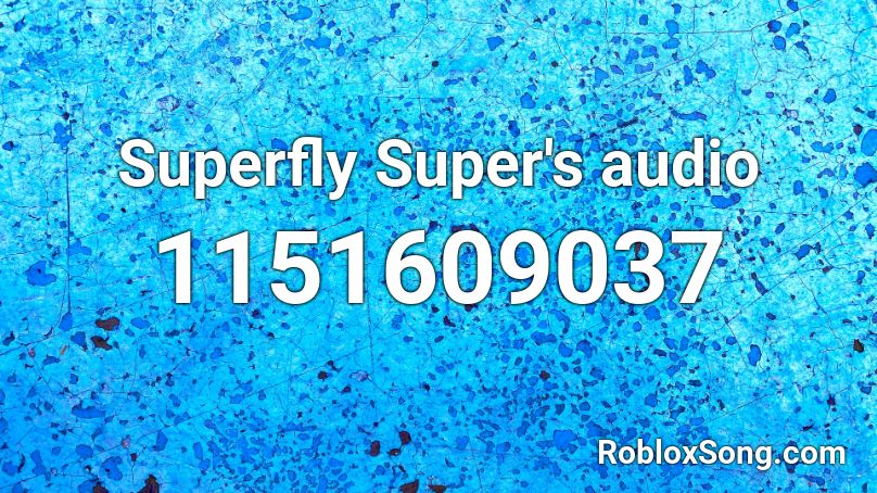 Superfly  Super's audio Roblox ID