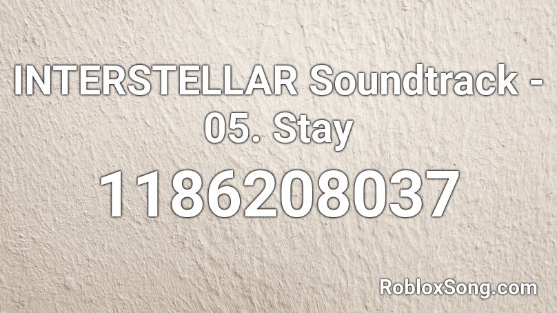 INTERSTELLAR Soundtrack - 05. Stay Roblox ID